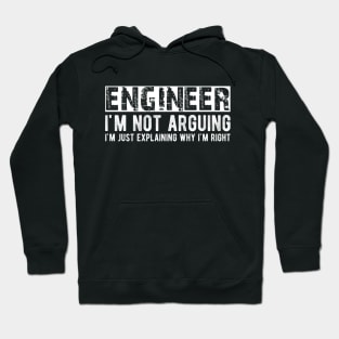 Engineer I'm not arguing I'm just explaining why I'm right Hoodie